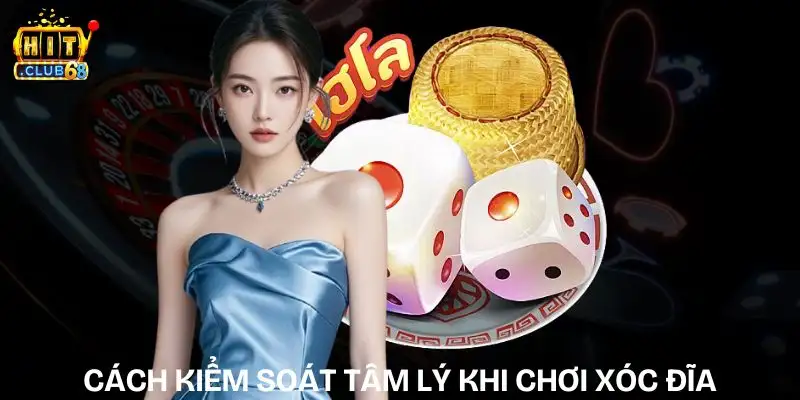 cach kiem soat tam ly khi choi xoc dia