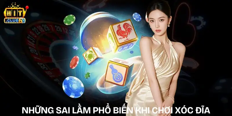 nhung sai lam pho bien khi choi xoc dia