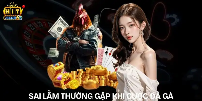 sai lam thuong gap khi cuoc da ga